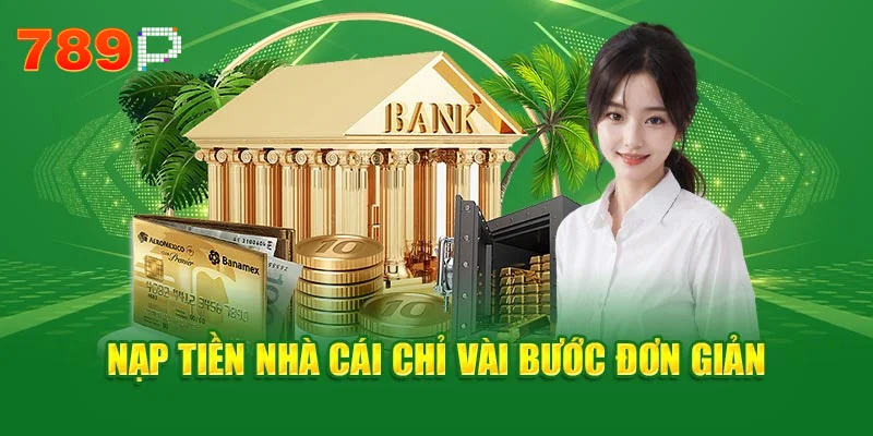 Nạp tiền 789p – Thiết lập từng giai đoạn dành cho tân binh 2025