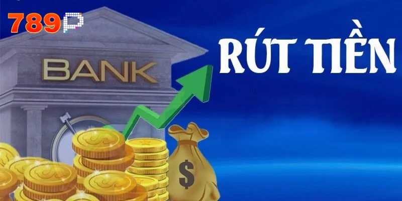 Rút Tiền 789p – Cập Nhật 3+ Bước Giao Dịch Chuẩn Xác