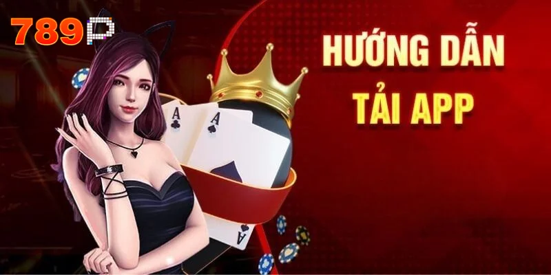 Tải app 789p – Chia sẻ quy trình các bước cho người mới 2025