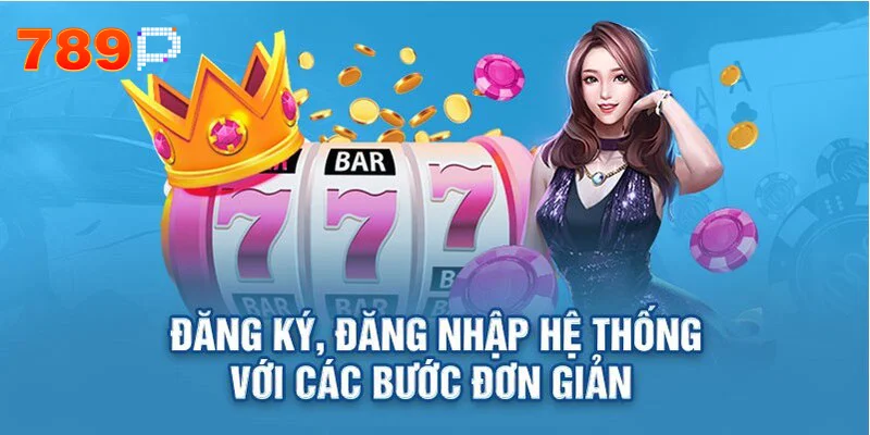 3 bước đăng nhập 789P nhanh chóng và dễ dàng