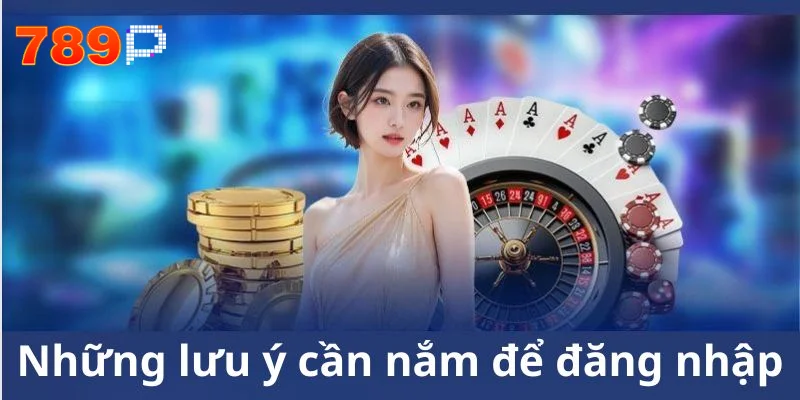 Lưu ý để đăng nhập 789P an toàn và thuận lợi
